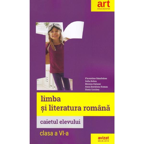 Limba romana - Clasa 6 - Caietul elevului - Florentina Samihaian, Sofia Dobra, Monica Halaszi, Anca Davidoiu-Roman, Horia Corches