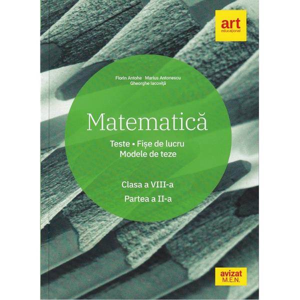 Matematica - Clasa 8. Sem.2 - Teste. Fise de lucru. Modele de teze - Marius Antonescu, Florin Antohe, Gheorghe Iacovita