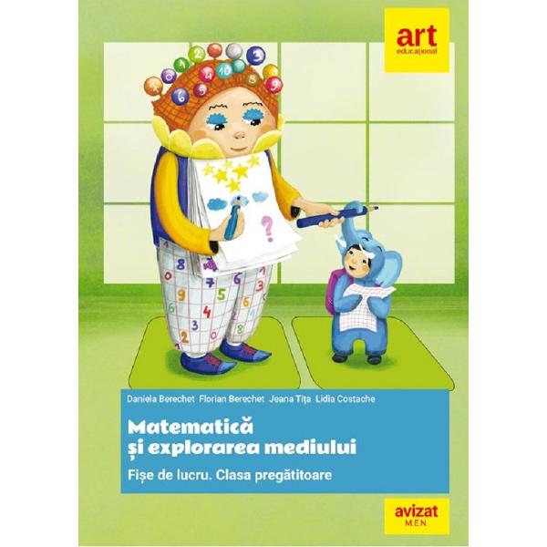 Matematica si explorarea mediului - Clasa pregatitoare - Fise de lucru - Daniela Berechet, Florian Berechet, Jeana Tita, Lidia Costache