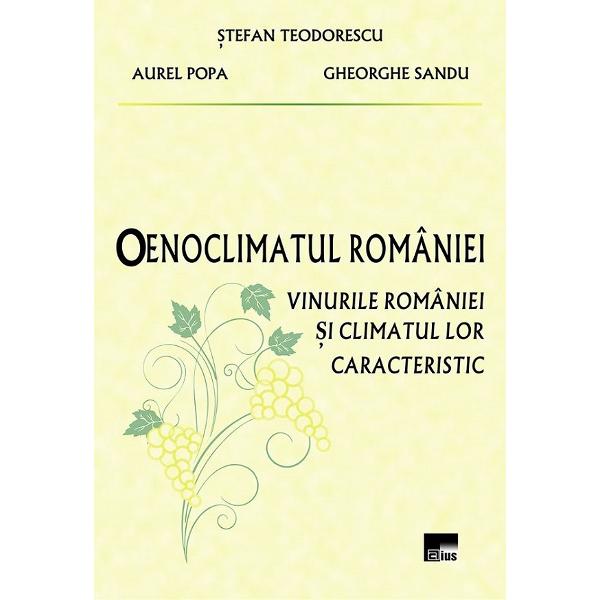 Oenoclimatul Romaniei. Vinurile Romaniei si climatul lor caracteristic - Stefan Teodorescu, Aurel Popa