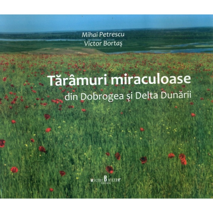 Taramuri miraculoase din Dobrogea si Delta Dunarii - Mihai Petrescu, Victor Bortas