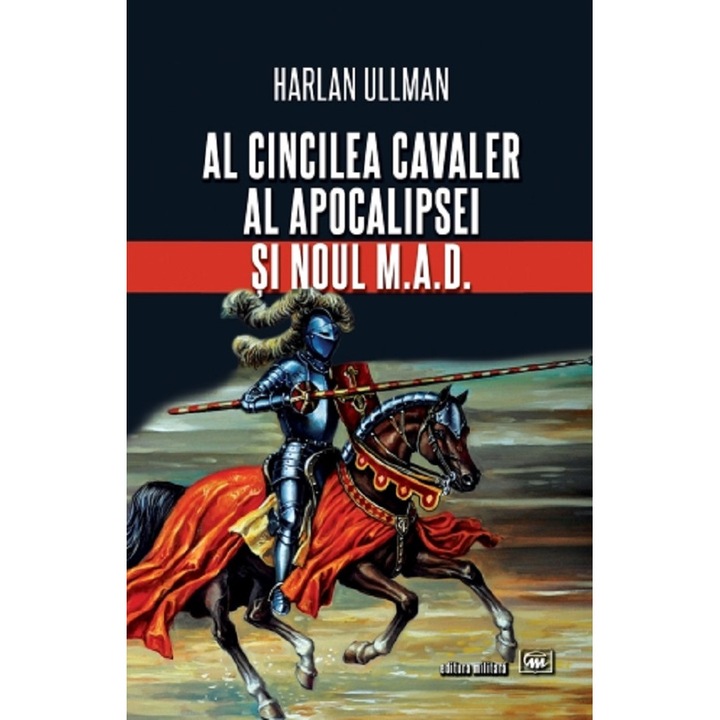 Al Cincilea Cavaler Al Apocalipsei Si Noul M.a.d. - Harlan Ullman
