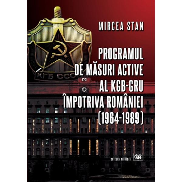 Programul de masuri active al KGB-GRU impotriva Romaniei - Mircea Stan