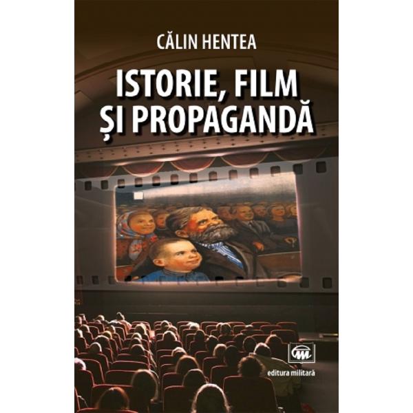 Istorie, film si propaganda - Calin Hentea