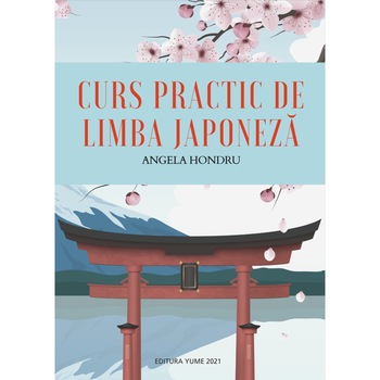 Curs practic de limba japoneza, Angela Hondru, 348 pagini Curs practic de limba japoneza, Angela Hondru, 348 pagini
