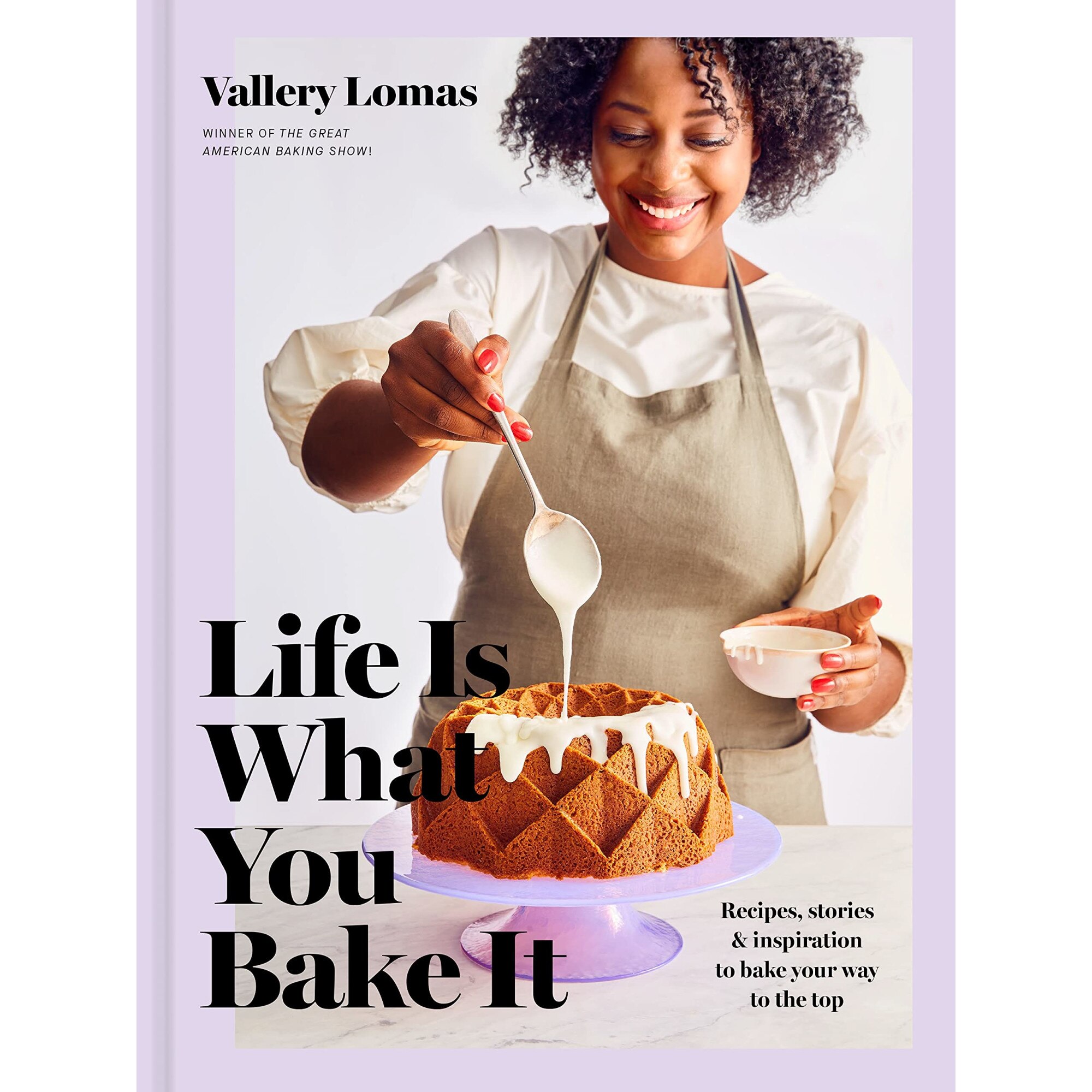 Life Is What You Bake It - Vallery Lomas