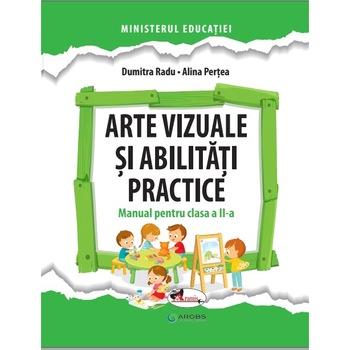 Arte vizuale si abilitati manual cls. a II-a, Pertea Radu, Dumitra Radu, Alina Pertea Arte vizuale si abilitati manual cls. a II-a, Pertea Radu, Dumitra Radu, Alina Pertea