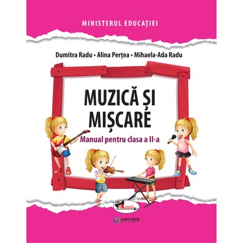 Muzica si miscare - manual clasa a II-a, Pertea Radu, Dumitra Radu, Alina Pertea, Ada Radu Muzica si miscare - manual clasa a II-a, Pertea Radu, Dumitra Radu, Alina Pertea, Ada Radu