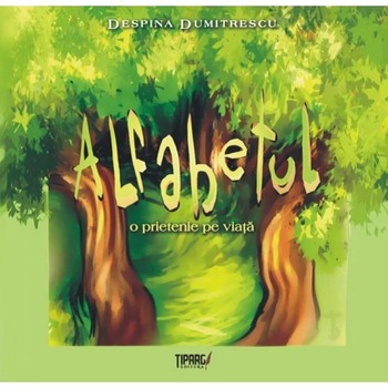 Alfabetul, o prietenie pe viata - Despina Dumitrescu Alfabetul, o prietenie pe viata - Despina Dumitrescu
