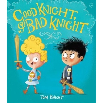 Good Knight, Bad Knight - Tom Knight Good Knight, Bad Knight - Tom Knight
