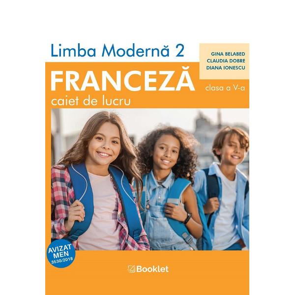 Limba franceza. Limba moderna 2 - Clasa 5 - Caiet de lucru - Gina Belabed, Claudia Dobre, Diana Ionescu