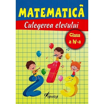 Matematica - Clasa 4 - Culegerea elevului - Marinela Chiriac, Ana Bosoaga, Madalina Ionescu, Adriana Ivascu, Magdalena Balan Matematica - Clasa 4 - Culegerea elevului - Marinela Chiriac, Ana Bosoaga, Madalina Ionescu, Adriana Ivascu, Magdalena Balan