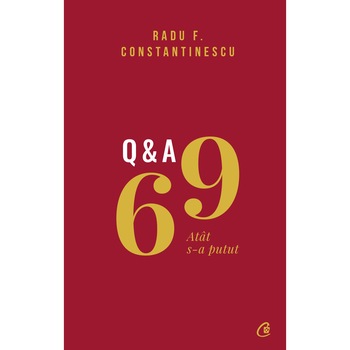 69 Q&A. Atat s-a putut, Radu F. Constantinescu 69 Q&A. Atat s-a putut, Radu F. Constantinescu