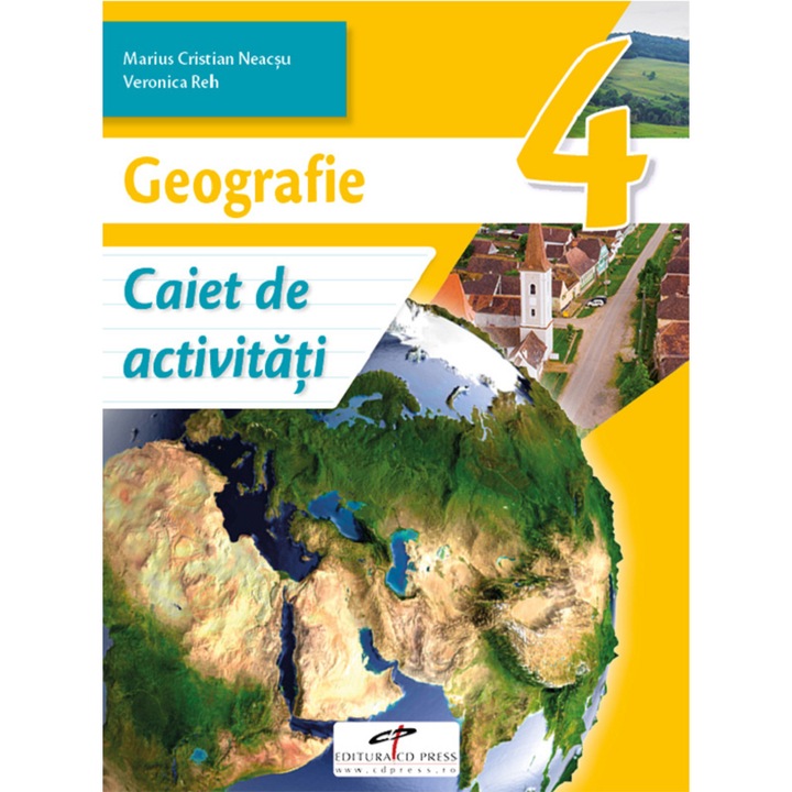 Geografie - Clasa 4 - Caiet De Activitati - Marius-cristian Neacsu, Viorica Reh