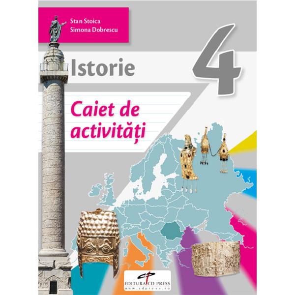 Istorie - Clasa 4 - Caiet de activitati - Stan Stoica, Simona Dobrescu