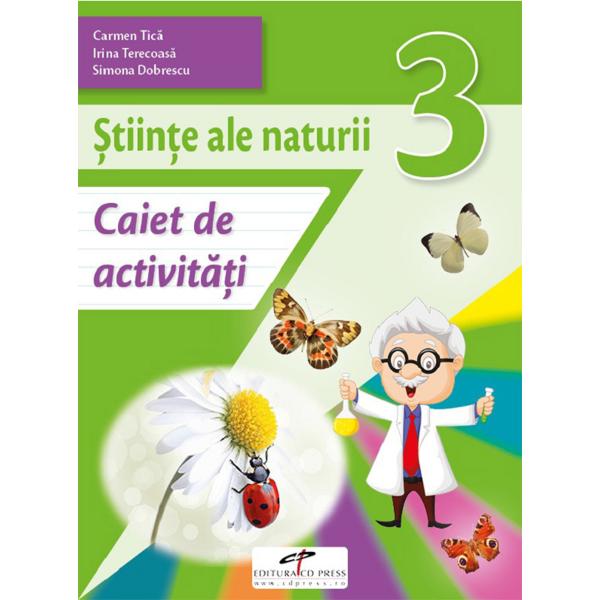 Stiinte ale naturii - Clasa 3 - Caiet de activitati - Carmen Tica, Irina Terecoasa, Simona Dobrescu