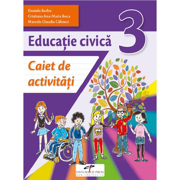 Educatie civica - Clasa 3 - Caiet de activitati - Daniela Barbu, Cristiana Ana-Maria Boca, Marcela Claudia Calineci
