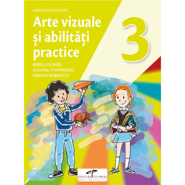 Arte vizuale si abilitati practice - Clasa 3 - Manual - Mirela Flonta, Claudia Stupineanu, Simona Dobrescu
