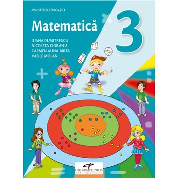 Matematica - Clasa 3 - Manual - Iliana Dumitrescu, Nicoleta Ciobanu, Alina Carmen Birta, Vasile Molan Matematica - Clasa 3 - Manual - Iliana Dumitrescu, Nicoleta Ciobanu, Alina Carmen Birta, Vasile Molan