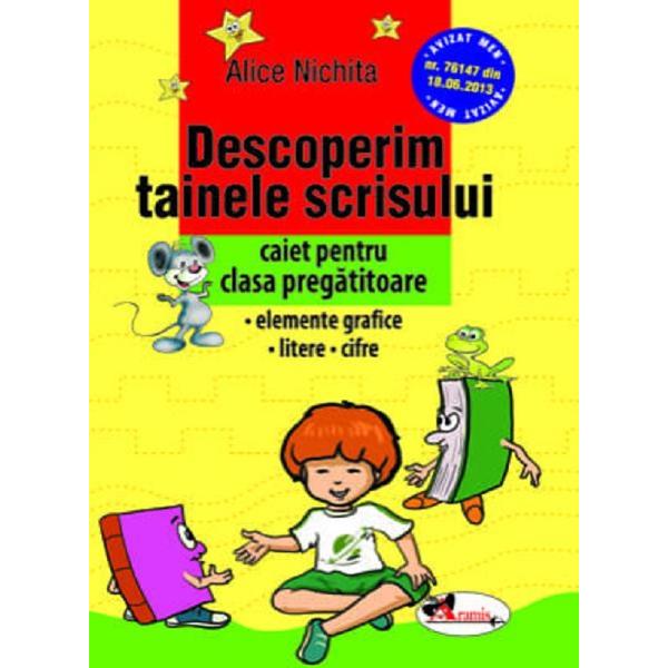 Descoperim tainele scrisului - Clasa pregatitoare - Caiet - Alice Nichita