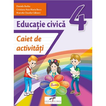 Educatie civica - Clasa 4 - Caiet de activitati - Daniela Barbu, Cristiana Ana-Maria Boca, Marcela Claudia Calineci Educatie civica - Clasa 4 - Caiet de activitati - Daniela Barbu, Cristiana Ana-Maria Boca, Marcela Claudia Calineci