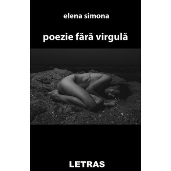 Poezie fara virgula - Elena Simona Poezie fara virgula - Elena Simona