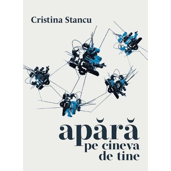 Apara pe cineva de tine - Cristina Stancu Apara pe cineva de tine - Cristina Stancu