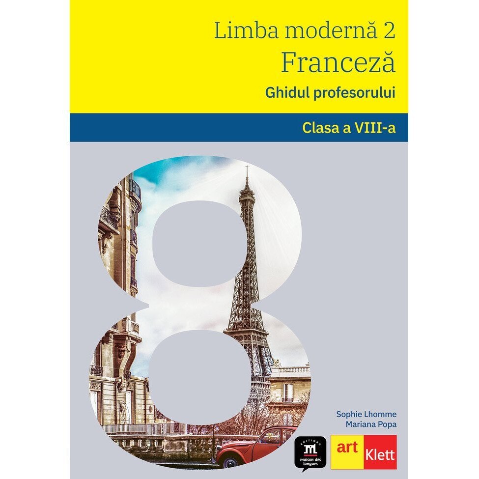 Limba Franceza. Ghidul profesorului L2. Clasa a VIII-a. Ghidul profesorului Sophie Lhomme, Mariana Popa, Art Klett