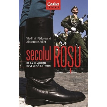 Secolul rosu. De la revolutia bolsevica la putin - Vladimir Fédorovski, Alexandre Adler Secolul rosu. De la revolutia bolsevica la putin - Vladimir Fédorovski, Alexandre Adler