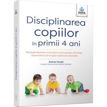 Disciplinarea copiilor in primii 4 ani, Aubrey Hargis Disciplinarea copiilor in primii 4 ani, Aubrey Hargis