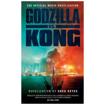 Godzilla vs. Kong: The Official Movie Novelization - Greg Keyes Godzilla vs. Kong: The Official Movie Novelization - Greg Keyes