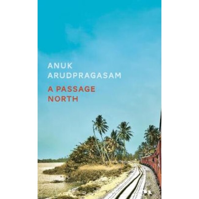 A Passage North - Anuk Arudpragasam, editia 2021