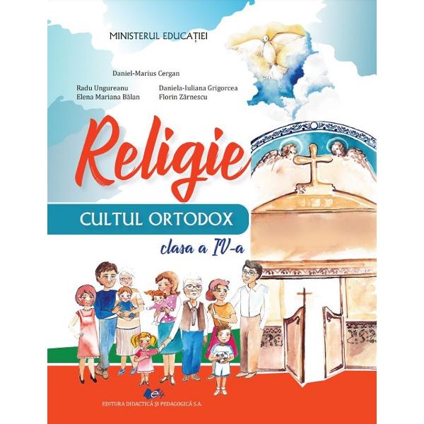 Religie. Cultul ortodox - Clasa 4 - Daniel-Marius Cergan, Radu Ungureanu, Elena Mariana Balan, Daniela Iuliana Grigorcea, Florin Zarnescu