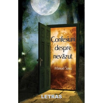 Confesiuni despre nevazut - Manuel Savu Confesiuni despre nevazut - Manuel Savu