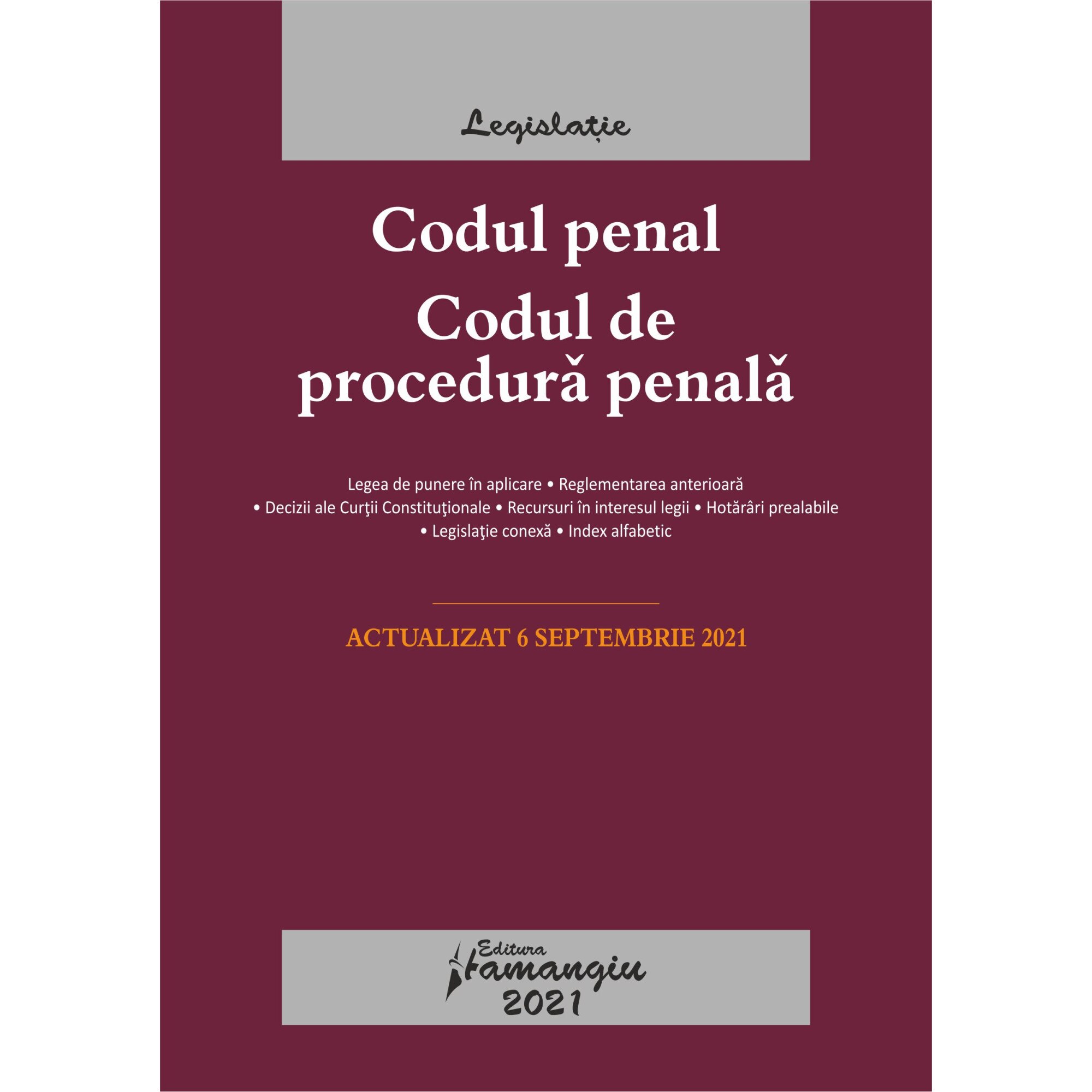 Codul penal. Codul de procedura penala. Legile de executare. Actualizat la 6 septembrie 2021