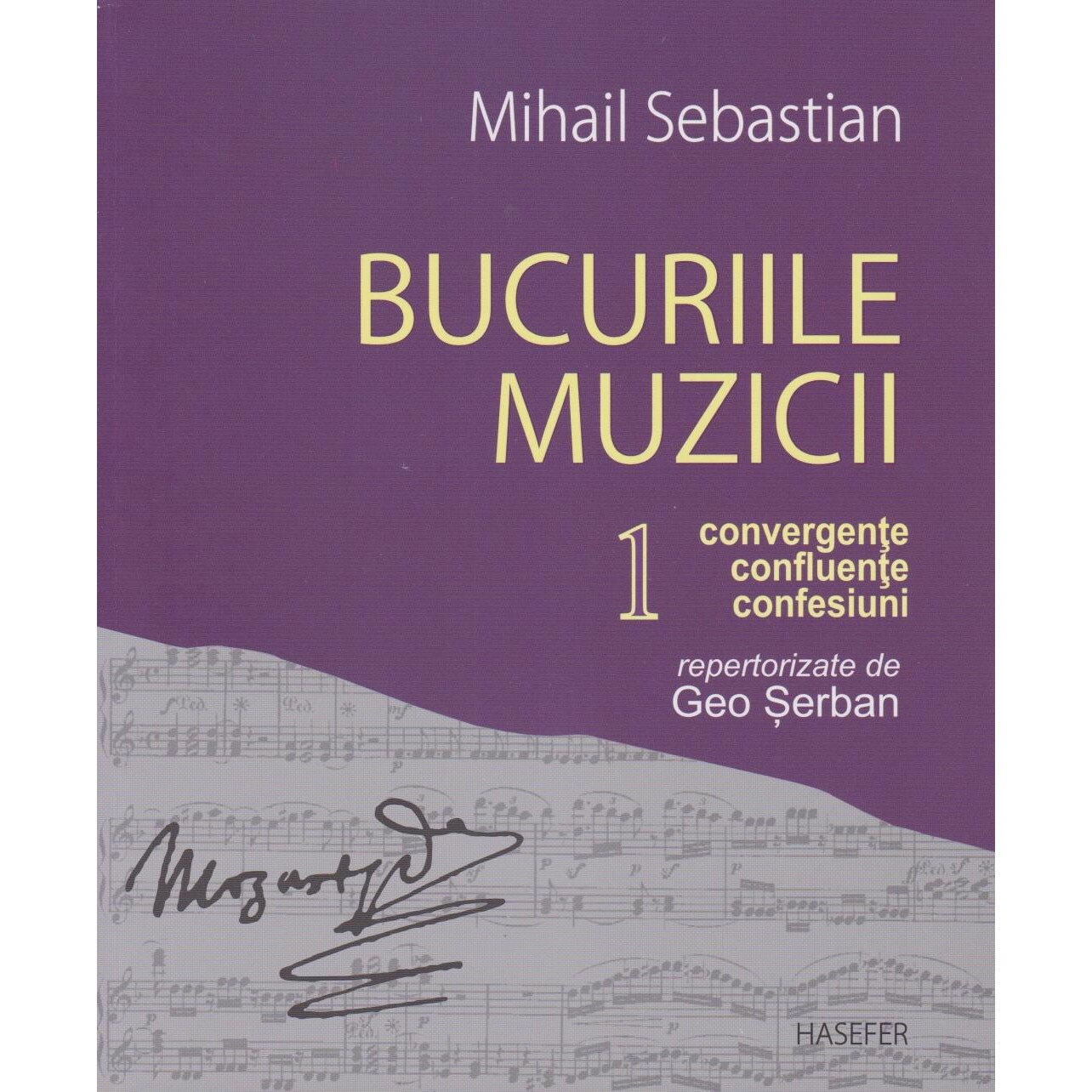 Bucuriile muzicii. Convergente, confluente, confesiuni repertorizate de Geo Serban. Volumul I, Mihail Sebastian