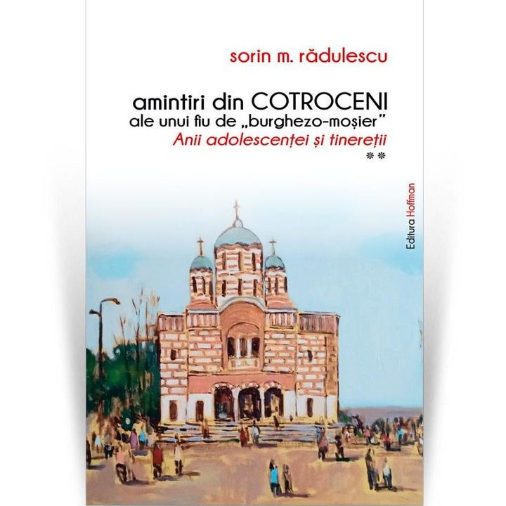 Emlékek Cotrocenitől egy "polgári földesúr" fiáról. A serdülőkor és a fiatalság évei. 2. kötet, Sorin M. Radulescu