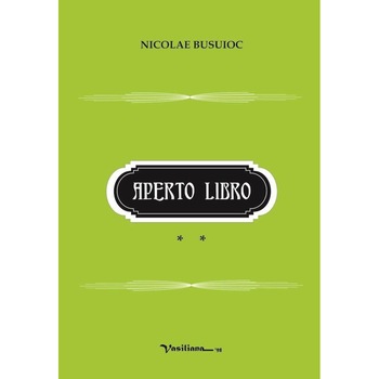 Aperto libro. Volumul II: Cronici literare, eseuri, Nicolae Busuioc Aperto libro. Volumul II: Cronici literare, eseuri, Nicolae Busuioc