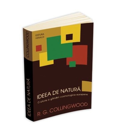 Ideea de Natura. O Istorie a Gandirii Cosmologice - Robin George Collingwood