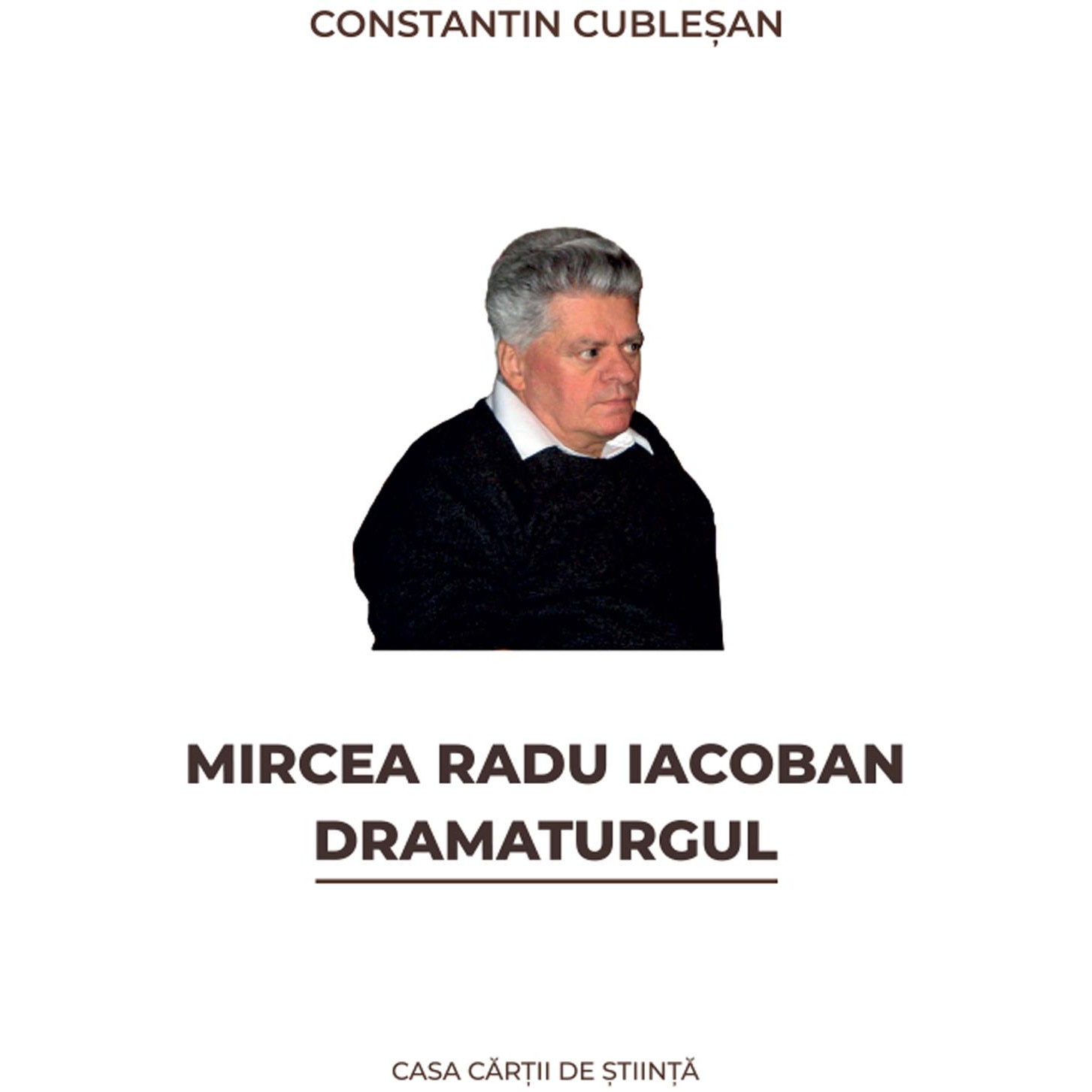 Mircea Radu Iacoban. Dramaturgul, Constantin Cublesan