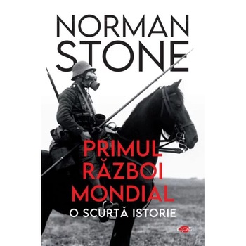 Primul razboi mondial. O scurta istorie, Norman Stone vol 342 Primul razboi mondial. O scurta istorie, Norman Stone vol 342