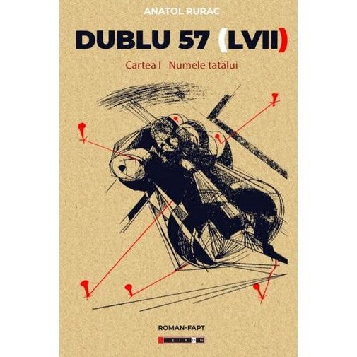 Dublu 57 (LVII) Cartea I - Numele tatalui, Anatol Rurac