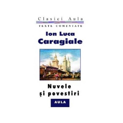 Nuvele si povestiri (texte comentate), Ion Luca Caragiale
