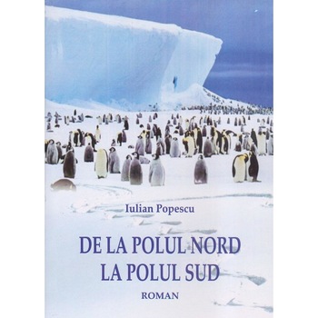 De la Polul Nord la Polul Sud, Iulian Popescu De la Polul Nord la Polul Sud, Iulian Popescu