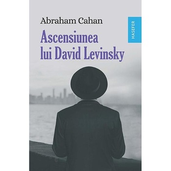 Ascensiunea lui David Levinsky, Abraham Cahan Ascensiunea lui David Levinsky, Abraham Cahan