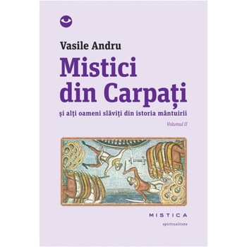 Mistici din Carpati vol.2 - Vasile Andru Mistici din Carpati vol.2 - Vasile Andru