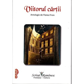 Viitorul cartii. Antologie de Florea Firan Viitorul cartii. Antologie de Florea Firan