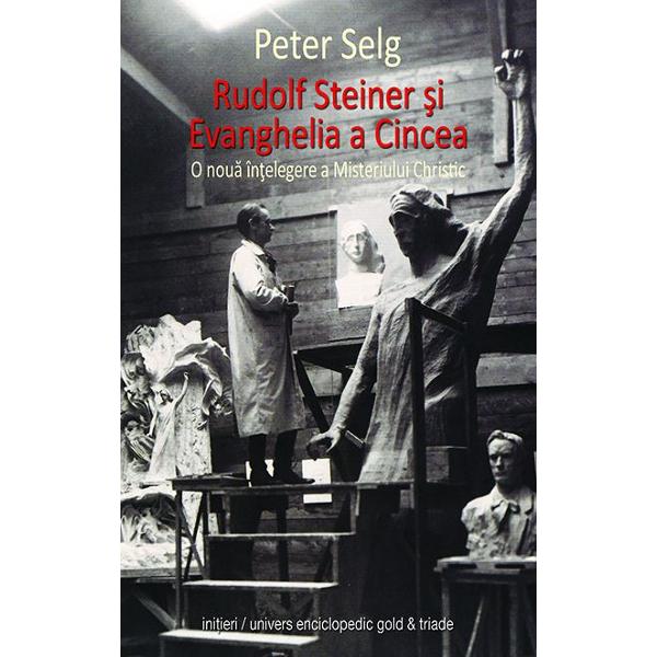 Rudolf Steiner si Evanghelia a cincea - Peter Selg