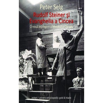 Rudolf Steiner si Evanghelia a cincea - Peter Selg Rudolf Steiner si Evanghelia a cincea - Peter Selg