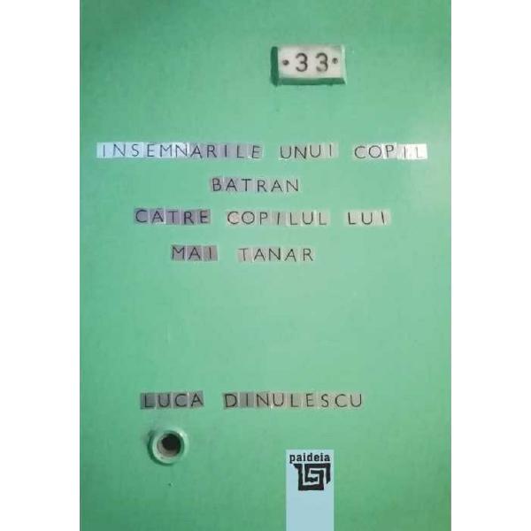 Insemnarile unui copil batran catre copilul lui mai tanar - Luca Dinulescu